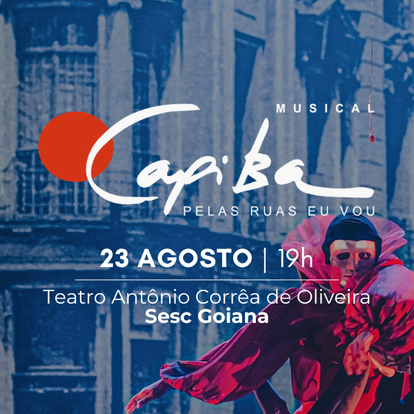Musical CAPIBA, Pelas Ruas Eu Vou | 23.AGO - Sessão 19H00 em GOIANA/PE